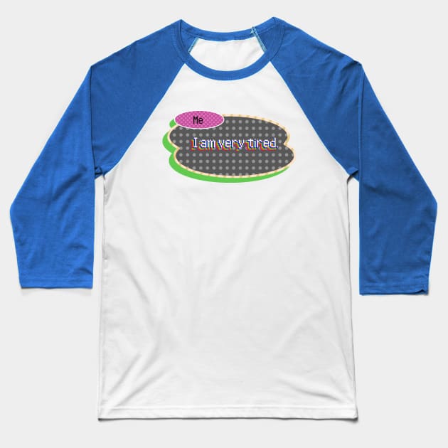 I Am Very Tired Baseball T-Shirt by ValhallaAriane